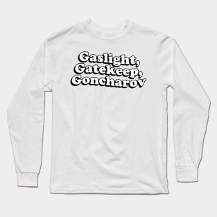 Gaslight Gatekeep Goncharov Long Sleeve T-Shirt
